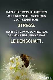 Hart Fur Etwas Zu Arbeiten Das Einem Nicht Am Herzen Liegt Nennt Man Stress Hart Fur Etwas Zu Arbeiten Das Man Liebt Nennt Man Lebensweisheiten Leben