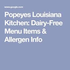 We strongly advise that you also contact us directly to confirm any requests made online. Popeyes Louisiana Kitchen Dairy Free Menu Items Allergen Info Popeyes Louisiana Kitchen Dairy Free Louisiana Kitchen