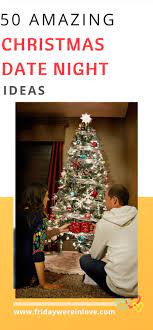 Holiday Date Ideas 50 Christmas Date Ideas For The Holiday Season Christmas Date Holiday Dates Winter Date Ideas