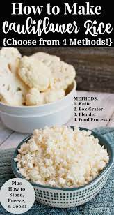 Learn How To Make Cauliflower Rice These Tips On How To Rice Cauliflower 4 Different Ways Ho Califlower Recipes Food Processor Recipes How To Cook Cauliflower