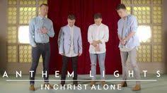 In Christ Alone Anthem Lights Cover Anthem Lights In Christ Alone Praise Songs
