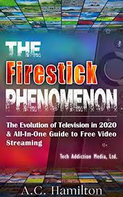 Free movie apps for firestick 2020 in 2020 free movies. The Firestick Phenomenon The Evolution Of Television In 2020 All In One Guide To Free Video Streaming Hamilton A C Ebook Amazon Com