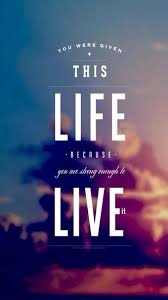 You Were Given This Life Because You Re Strong Enough To Live It Iphone Wallpaper Google Search Inspiring Quotes About Life Life Quotes Quote Iphone