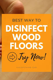 How To Disinfect Wood Floors Fast Effectively In 2020 Flooring Cleaning Wood Floors Cleaning Wood