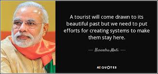 Discover and share hospitality and tourism quotes. Narendra Modi Quote A Tourist Will Come Drawn To Its Beautiful Past But