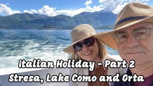 Italian Holiday Part 2 -- Stresa, Lake Como, Macugnaga and Lake Orta