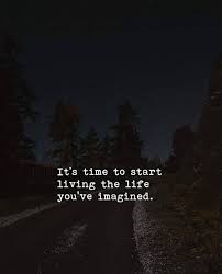 Its Time To Start Loving The Life Youve Imagined Positive Quotes Inspirational Quotes Words