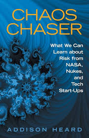 Chaos Chaser: What We Can Learn About Risk from Nasa, Nukes, and Tech  Start-Ups: Heard, Addison: 9781480864429: Amazon.com: Books