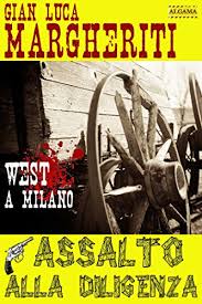 Assalto sangiovese terre di chieti igt. Assalto Alla Diligenza West A Milano Italian Edition Ebook Margheriti Gian Luca Amazon De Kindle Shop