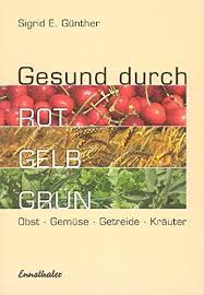 Sie wollen immer perfekte bedingungen, egal ob sie kräuter, obst oder gemüse in ihrem hochbeet anbauen? Gesund Durch Rot Gelb Grun Obst Gemuse Getreide Krauter Gunther Sigrid E Amazon De Bucher