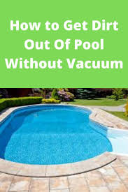 How To Get Dirt Out Of Pool Without Vacuum Diy Swimming Pool Swimming Pool Maintenance Pool
