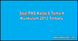Soal Pas Kelas 6 Tema 4 K13 Dan Kunci Jawaban Websiteedukasi Com