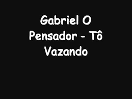 To Vazando Gabriel O Pensador Letras