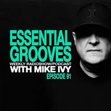 Stream ESSENTIAL GROOVES WITH MIKE IVY EPISODE 91 by Deep Influence
