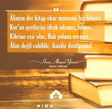 Hikmet her sabah vakti ses geldi kulağımazikr. Hoca Ahmed Yesevi Pa Twitter Alimim Der Kitap Okur Manasini Hic Bilmez Kur An Ayetlerini Idrak Edemez Bilmez Kibrine Esir Olur Hak Yoluna Eremez Alim Degil Cahildir Ikazdir Dostlarima Hocaahmetyesevi Ahmetyesevi Ahmedyesevi Divanihikmet