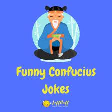 Maybe you would like to learn more about one of these? 40 Funny Confucius Say Jokes Laffgaff Home Of Laughter