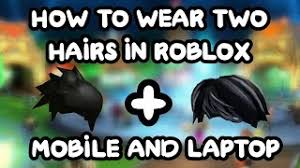 How to wear multiple hairs on roblox any pc? How To Wear Two Hairs At The Same Time On Roblox 2020 Herunterladen