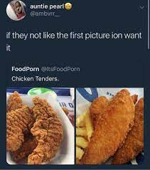 Dopl3r Com Memes Auntie Pearl Ambvrr If They Not Like The First Picture Ion Want It Foodporn Lts Food Porn Chicken Tenders Der Ir O