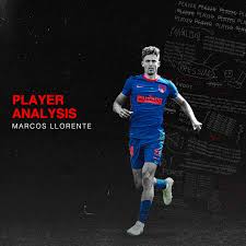 Con trabajo e ilusión se pueden alcanzar grandes metas. Player Analysis Marcos Llorente Breaking The Lines