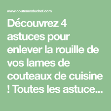 Decouvrez 4 Astuces Pour Enlever La Rouille De Vos Lames De Couteaux De Cuisine Toutes Enlever La Rouille Couteau De Cuisine Astuces Pour Enlever La Rouille