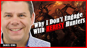 Daniel King explains, "Why I Don't Engage With Heresy Hunters"