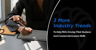3 Industry Trends To Help Phds Develop Their Business Acumen