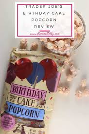 In case you missed it ! Trader Joe S Birthday Cake Popcorn Becomebetty Com
