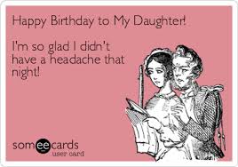 Maybe you would like to learn more about one of these? Today S News Entertainment Video Ecards And More At Someecards Someecards Com Happy Birthday Daughter Birthday Quotes For Daughter Happy Birthday Me