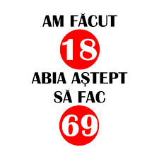 (temporal) de foarte puţină vreme; Tricou Romanesc Am Facut 18 Abia Astept Sa Fac 69