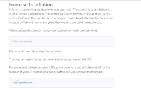 A severe drought in southeastern brazil could cause farmers to lose as much as 40% of their coffee beans, bloomberg reported. Solved Exercise 5 Inflation Inflation Is Something We Deal With Year After Year The Current Rate Of Inflation Is 2 Create A Program In Python Th Course Hero