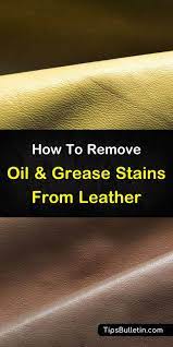 Though the leather starts loosening when you start. 6 Brilliant Ways To Remove Oil Stains From Leather