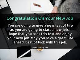 The more you can align yourself with these details, the more the employer will be able to see that you are qualified. 40 Best Good Luck Messages For New Job Congratulations For New Job