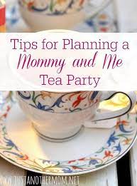 Planning A Mommy And Me Tea Party Tea Party Games Princess Tea Party Tea Party Theme