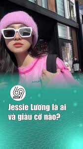 Jessie Lương Là Ai