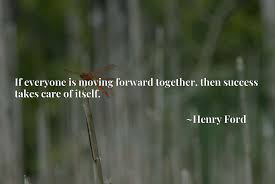 If Everyone Is Moving Forward Together Then Success Takes Care Of Itself Moonsling