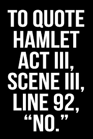 The quote illustrates hamlet's view of the enormity of the task, and foreshadows his wavering and hesitation. Amazon Com To Quote Hamlet Act Iii Scene Iii Line 92 No 9781090743510 Anderson James Books