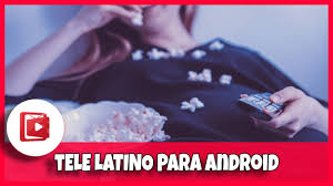 Descargar tele latino para tv box gratis. Como Ver Tv Online Latino Con Tele Latino En Un Movil Android Homo Digital