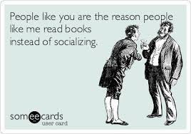 People Like You Are The Reason People Like Me Read Books Instead Of Socializing I Love Books Book Quotes My Books