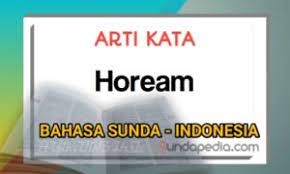 Aktivitas yang berstatus hukum haram atau makanan yang dianggap haram adalah dilarang secara keras. Arti Kata Hoream Bahasa Sunda Sundapedia Com
