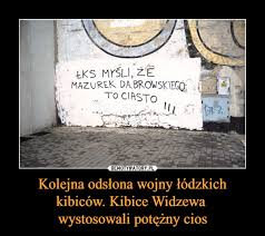 Kolejna Odslona Wojny Lodzkich Kibicow Kibice Widzewa Wystosowali Potezny Cios Demotywatory Pl
