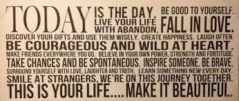 Today Is The Day Live Your Life With Abandon Be Good To Yourself Fall In Love Lessons Learned In Life Inspirational Quotes You Are Awesome