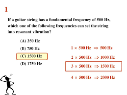 When a publicly traded u.s. 1 If A Guitar String Has A Fundamental Frequency Of 500 Hz Which One Of The Following Frequencies Can Set The String Into Resonant Vibration A Ppt Download