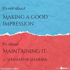 Discover and share impression quotes. Making A Good Impression Quotes Writings By Shashank Sharma Yourquote