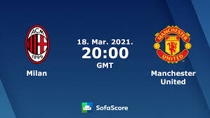 Predicted team, what tv channel to watch and stream. Milan Manchester United Live Score Video Stream And H2h Results Sofascore