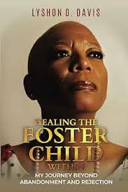 HEALING THE FOSTER CHILD WITHIN: MY JOURNEY BEYOND ABANDONMENT AND  REJECTION: DAVIS, LYSHON D, DAVIS, LYSHON D, MONGO PhD, JONELLA A, Nadeem,  Waqar: 9798218556747: Amazon.com: Books