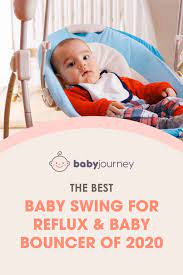 The Best Baby Swing For Reflux Baby Bouncer Of 2021 Baby Journey Baby Bouncer Reflux Baby Baby Swings