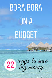 How To Save Money In Bora Bora 22 Ways To Save Trip To Bora Bora Travel Dreams Vacation Trips