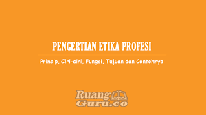 Orang yang berpegang pada etiket bisa juga. Pengertian Etika Profesi Prinsip Ciri Ciri Fungsi Tujuan Dan Contohnya