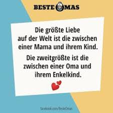 Die Grosste Liebe Ist Die Zwischen Mutter Und Kind Die Zweitgrosste Zwischen Oma Und Ihrem Enkelkind Enkelkinder Spruche Fur Oma Enkel Spruche