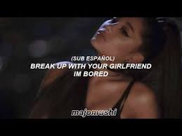 Break Up With Your Girlfriend I M Bored Ariana Grande Pin On Ariana